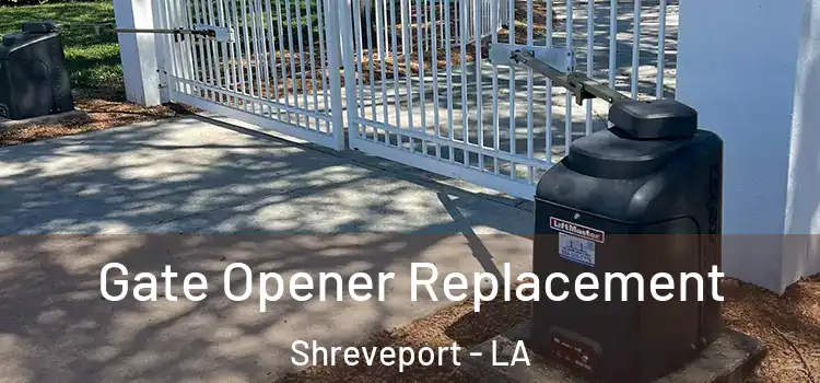 Gate Opener Replacement Shreveport - LA