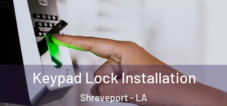 Keypad Lock Installation Shreveport - LA